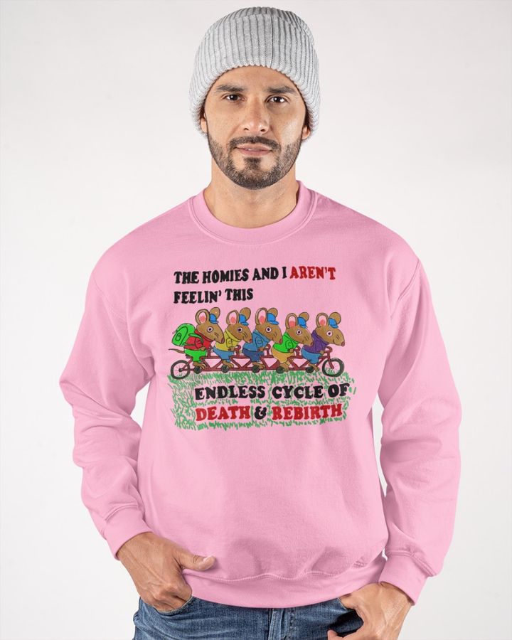 The Homies And I Aren't Feeling This Endless Cycle Of Death Sweatshirt