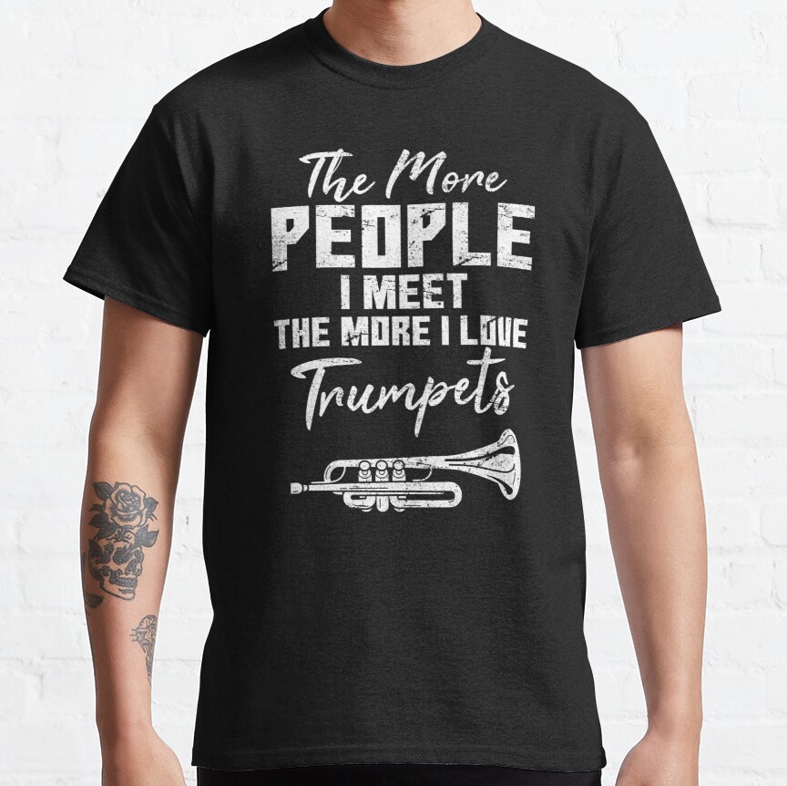 The More People I Meet Funny Trumpet Player Marching Band Classic T-Shirt