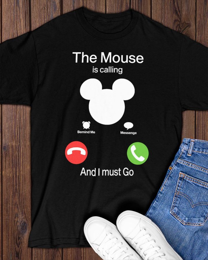 The Mouse Is Calling And I Must Go Shirt