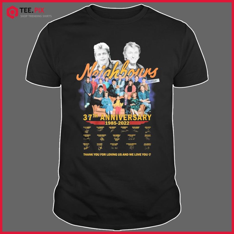 The Neighbours Ramsay St 37th Anniversary 1985-2022 Thank You For Loving Us And We Love You Signatures Shirt