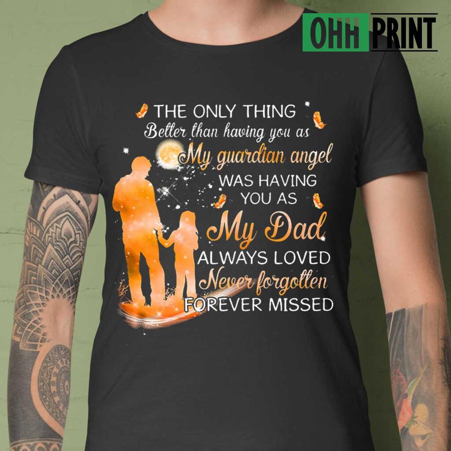 The Only Thing Better Than Having You Á My Guardian Angel In Heaven Tshirts Black
