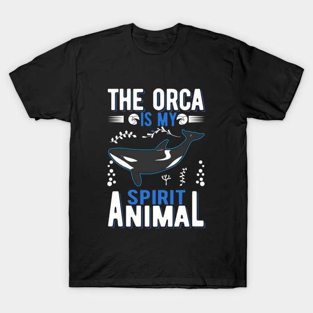 The Orca Is My Spirit Animal T-shirt, Hoodie, SweatShirt, Long Sleeve