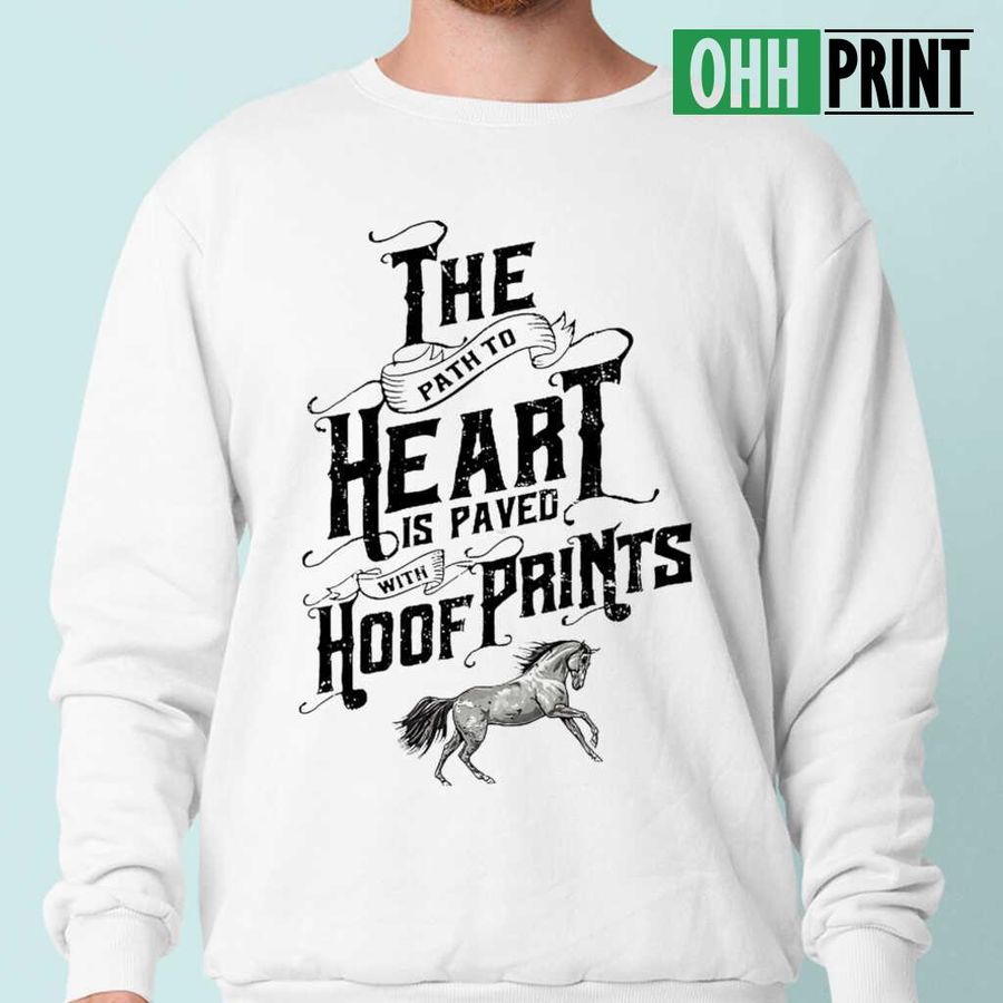 The Path To The Heart Is Paved With Hoof Prints Horse Lover T-shirts White