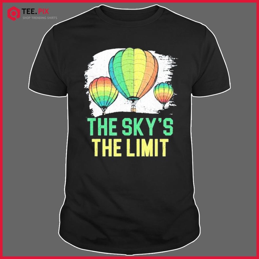 The Sky’s The Limit Hot Air Balloon Ride Flying Shirt