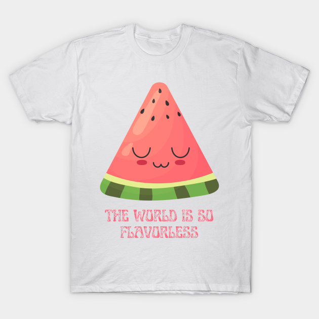 The World Is So Flavorless T-shirt, Hoodie, SweatShirt, Long Sleeve