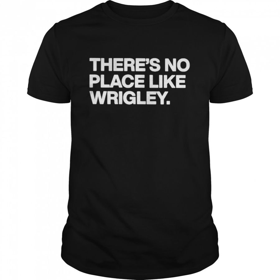 There’s no place like wrigley shirt