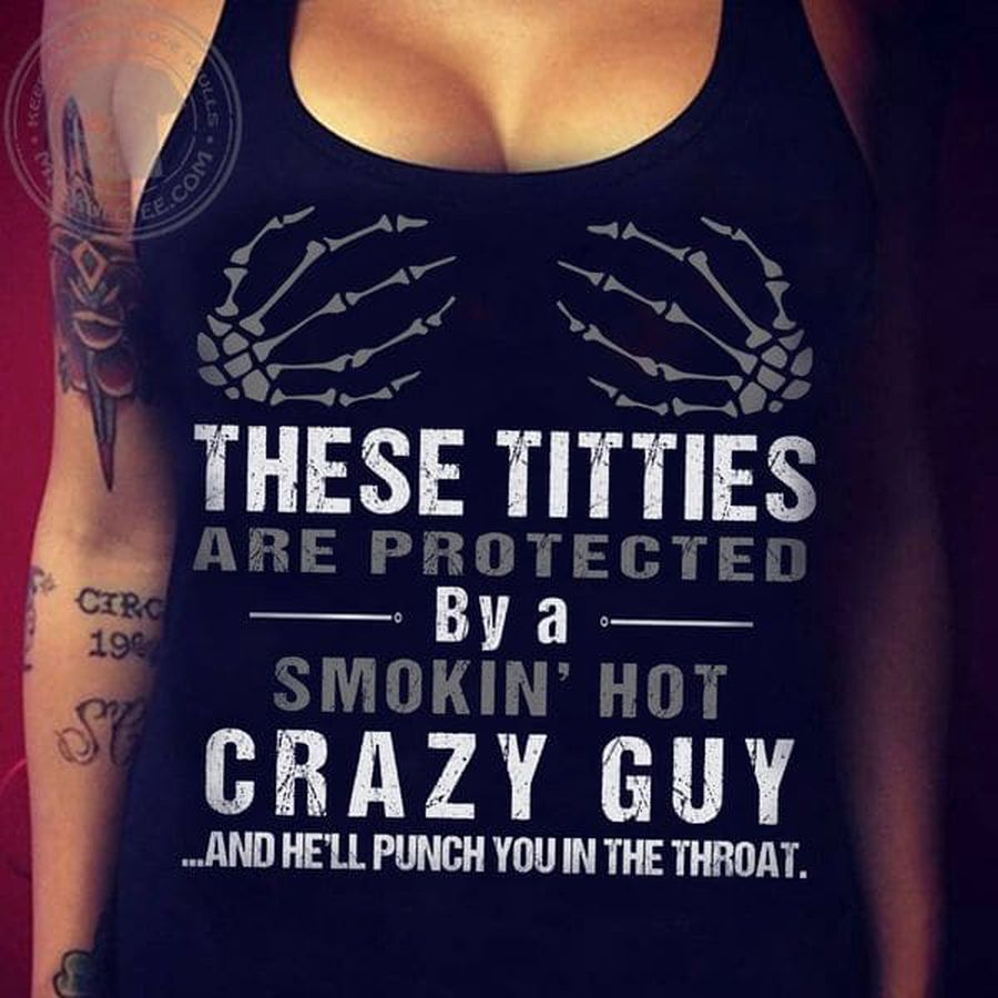These Tittles Are Protected By A Smokin' Hot Crazy Guy And He'll Punch You In The Throat