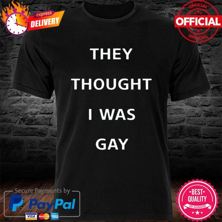 They thought i was gay funny T-Shirt