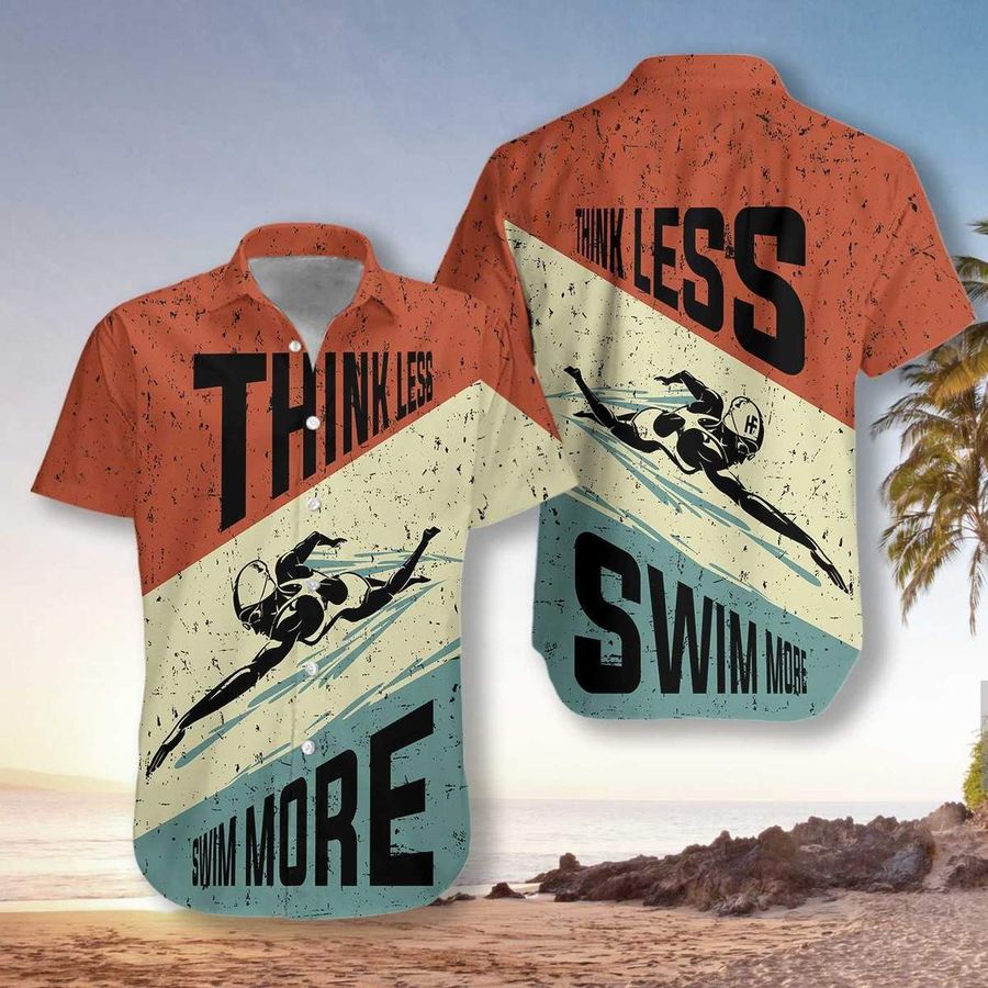 Think Less Swim More Unisex Hawaiian Shirt Pre12227, Hawaiian shirt, beach shorts, One-Piece Swimsuit, Polo shirt, Personalized shirt, funny shirts