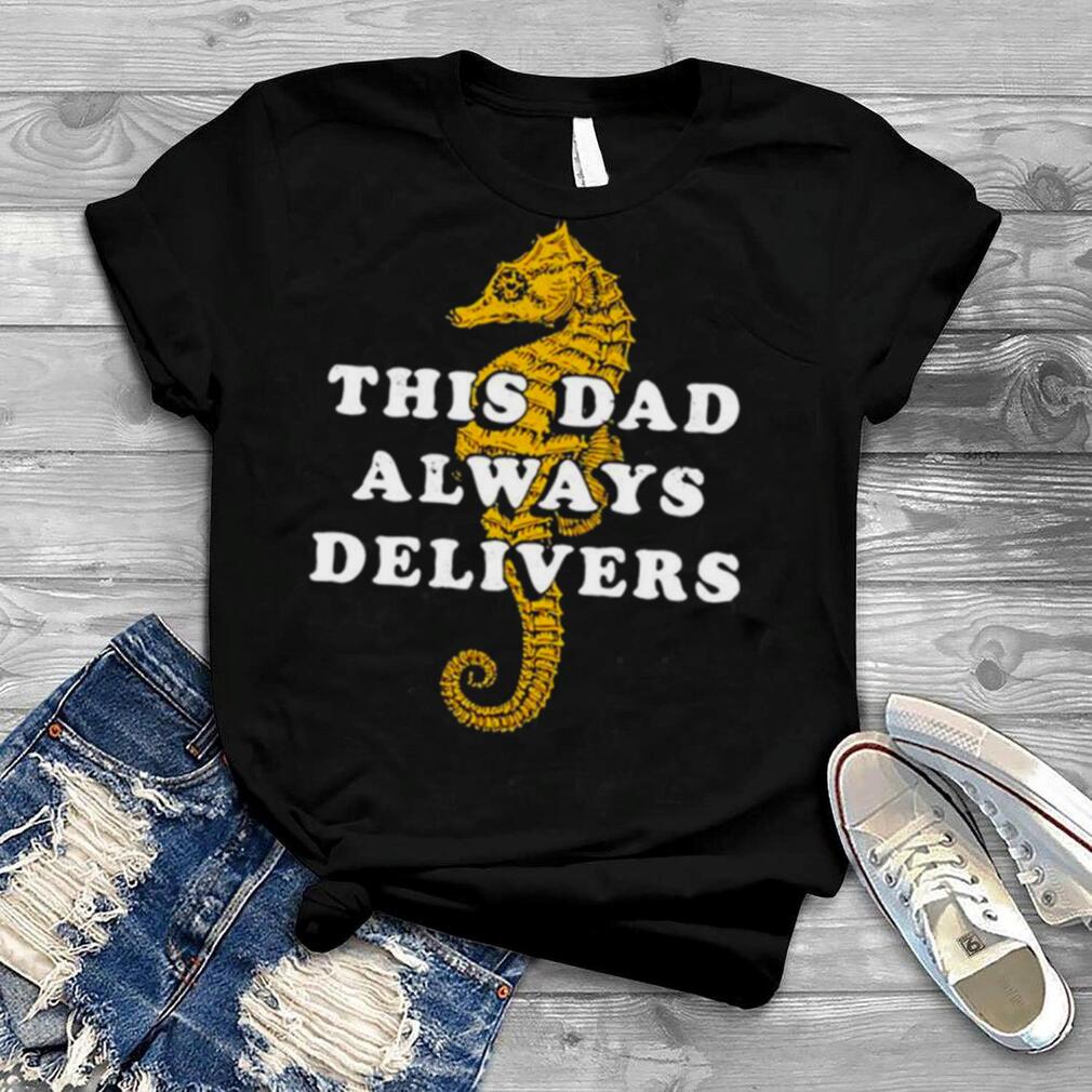 This Dad Always Delivers shirt