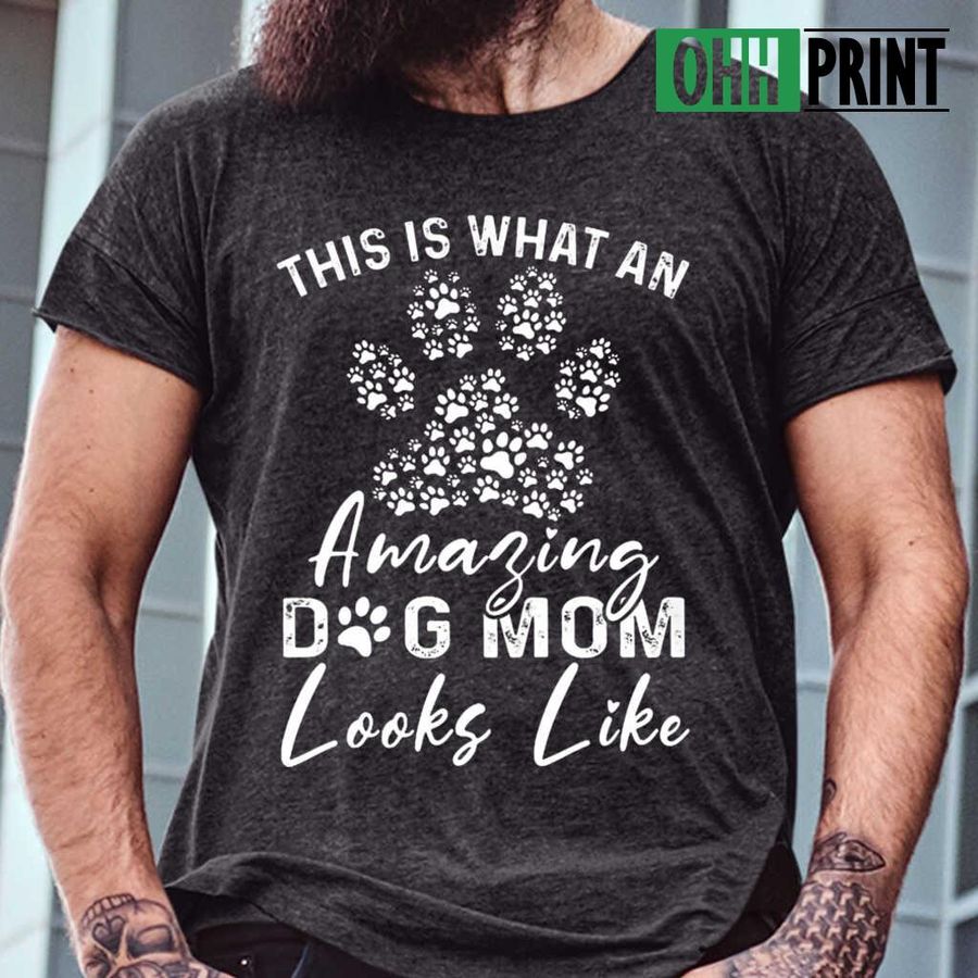This Is What An Amazing Dog Mom Looks Like Paw Print T-shirts Black