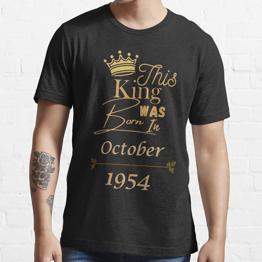 This King Was Born In October 1954 76th Birthday Gift Gold Vintage 1954 For Men Classic T-Shirt and King Essential T-Shirt