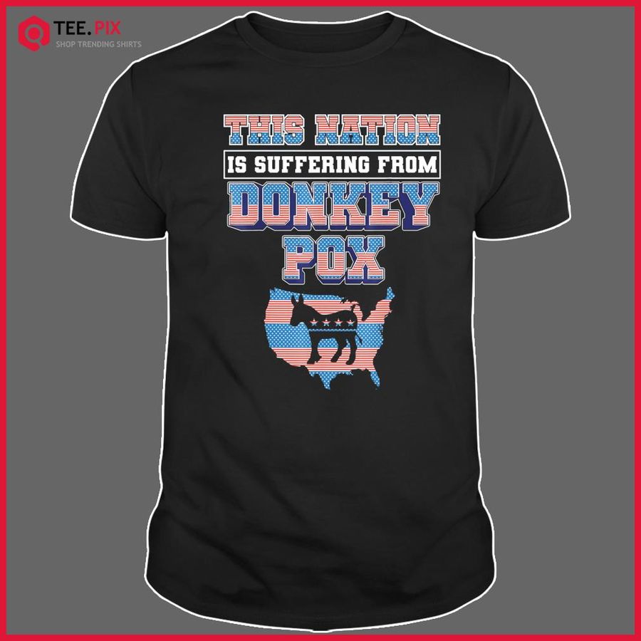 This Nation Is Suffering From Donkey Pox Trump 2024 Shirt