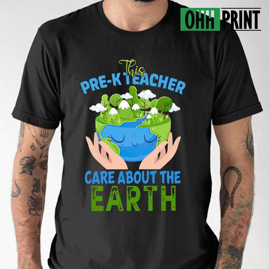 This Pre-K Teacher Care About The Earth T-shirts Black