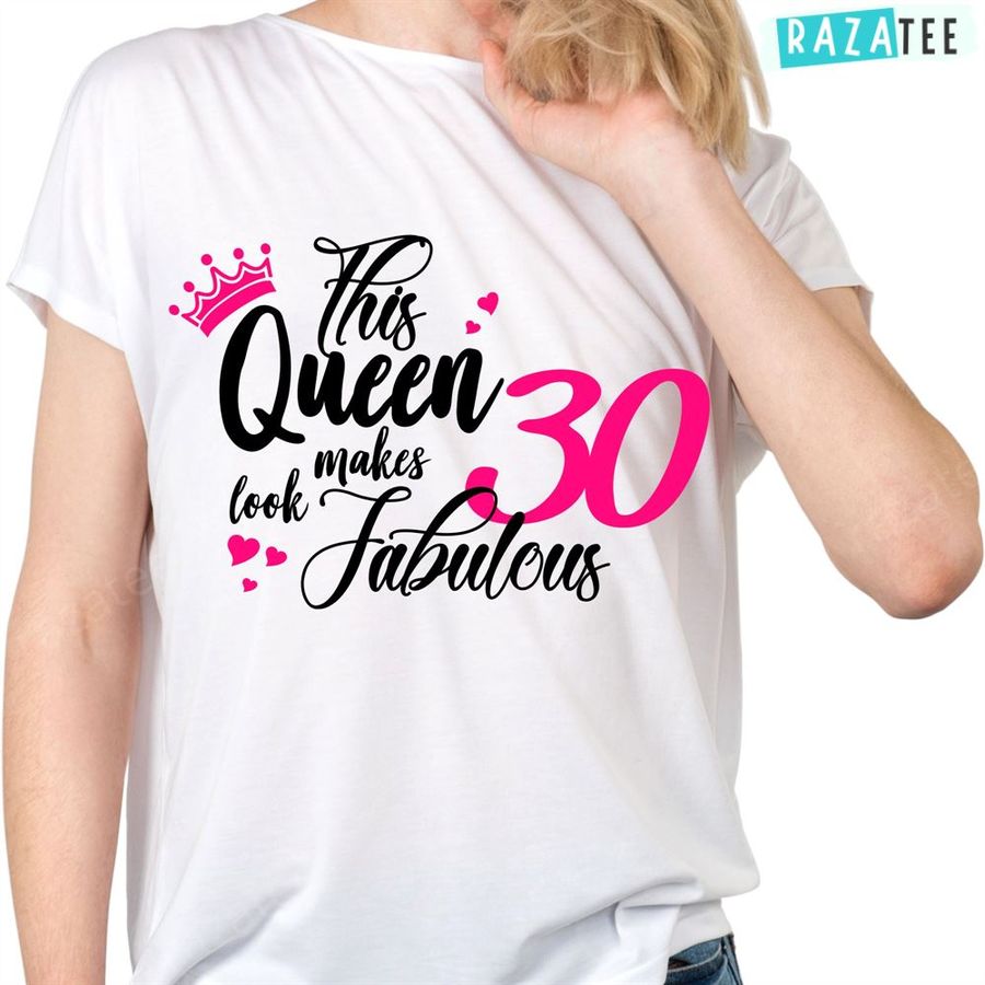 This Queen Makes 30 Look Fabulous T-Shirt, 30th Birthday Gift Ideas For Wife