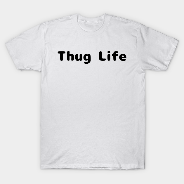 Thug Life T-shirt, Hoodie, SweatShirt, Long Sleeve