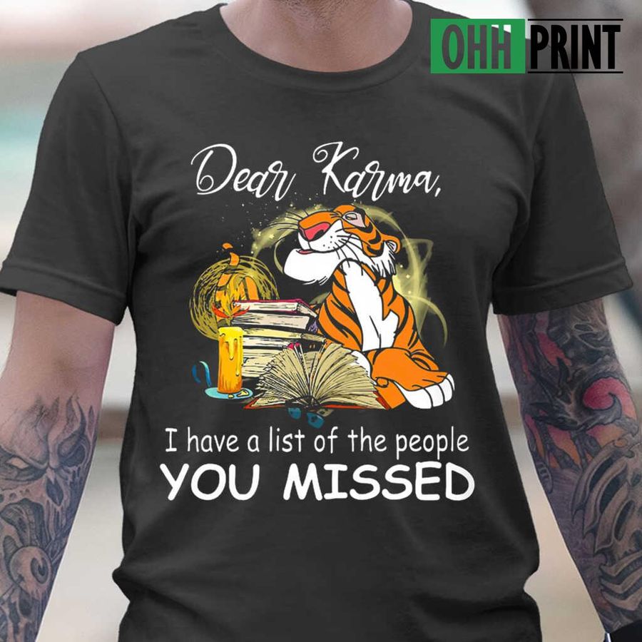 Tiger Dear Karma I Have A List Of People You Missed T-shirts Black
