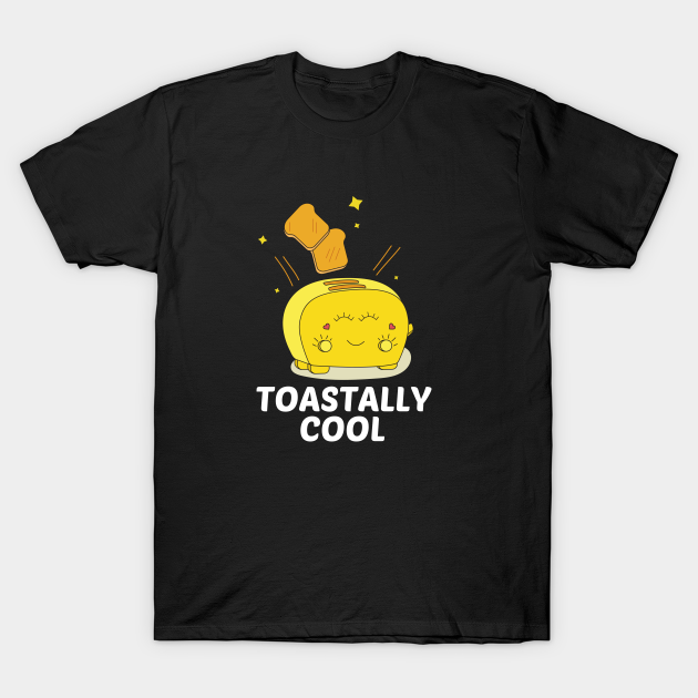 Toastally Cool - Cute Toaster Pun T-shirt, Hoodie, SweatShirt, Long Sleeve