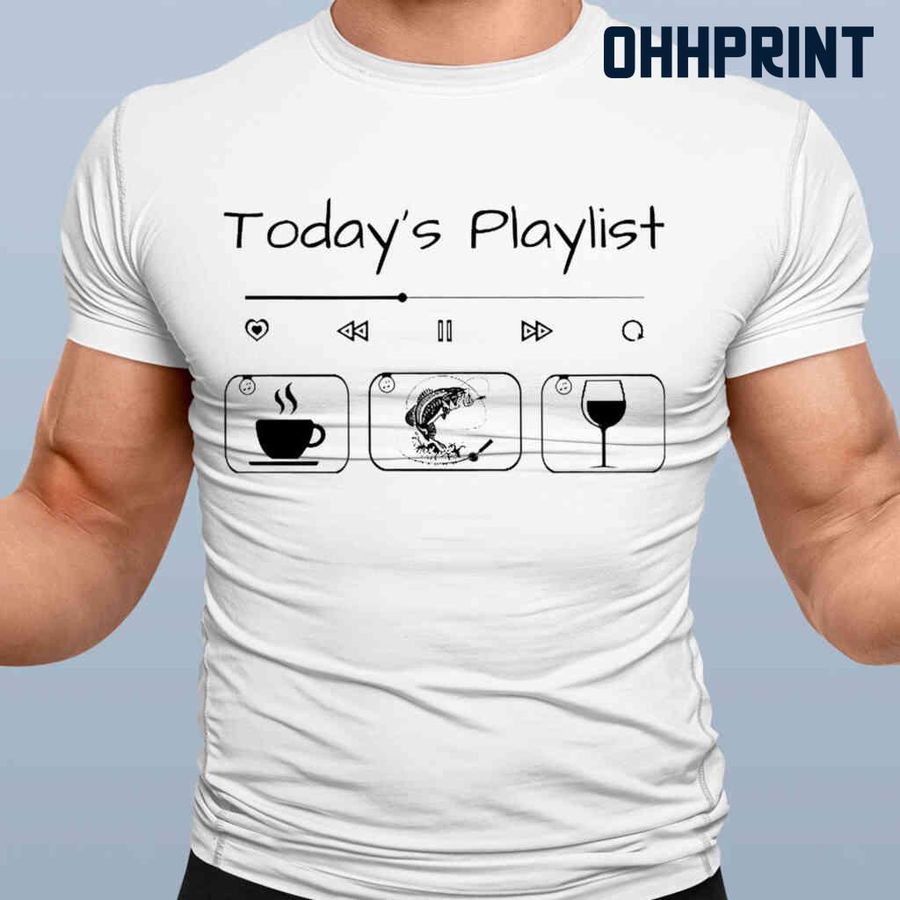 Today's Playlist Coffee Fishing Wine Tshirts White