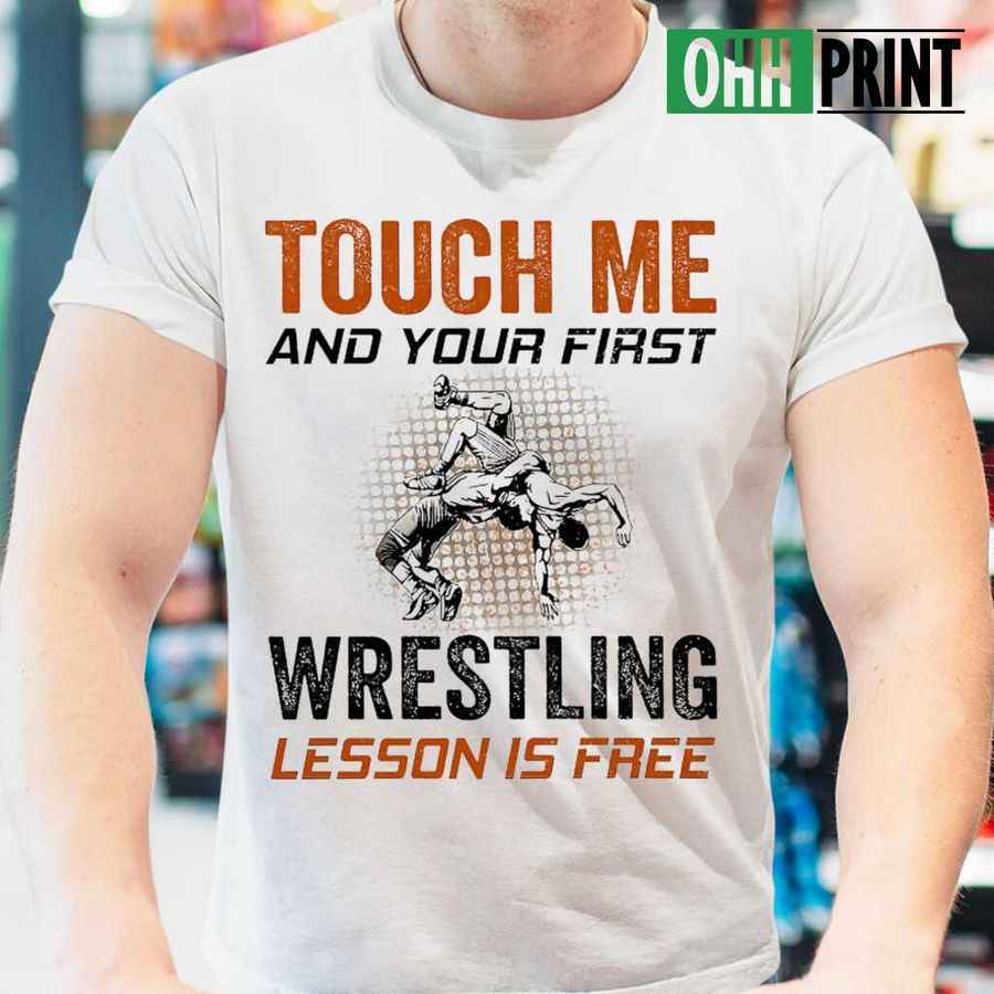 Touch Me And Your First Wrestling Lesson Is Free Tshirts White