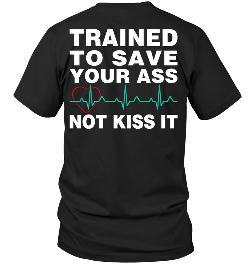 Trained To Save Your Ass Not Kiss It.png