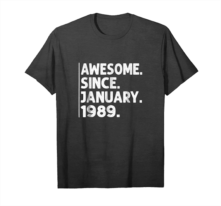 Trending Awesome Since January 1989 Shirt 30th Birthday Decorations Unisex T-Shirt.png