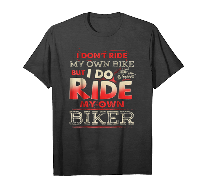 Trending I Don't Ride My Own Bike I Ride My Biker Unisex T-Shirt