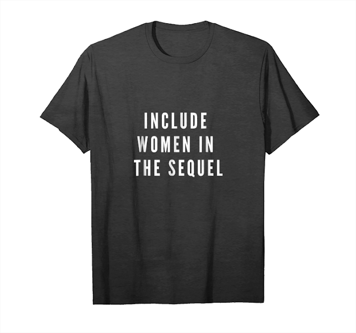 Trending Include Women In The Sequel Feminist Tee Musical Unisex T-Shirt