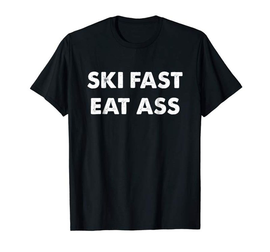 Trending Ski Fast Eat Ass Funny Skiing Ski T-Shirt Novelty Gift Men