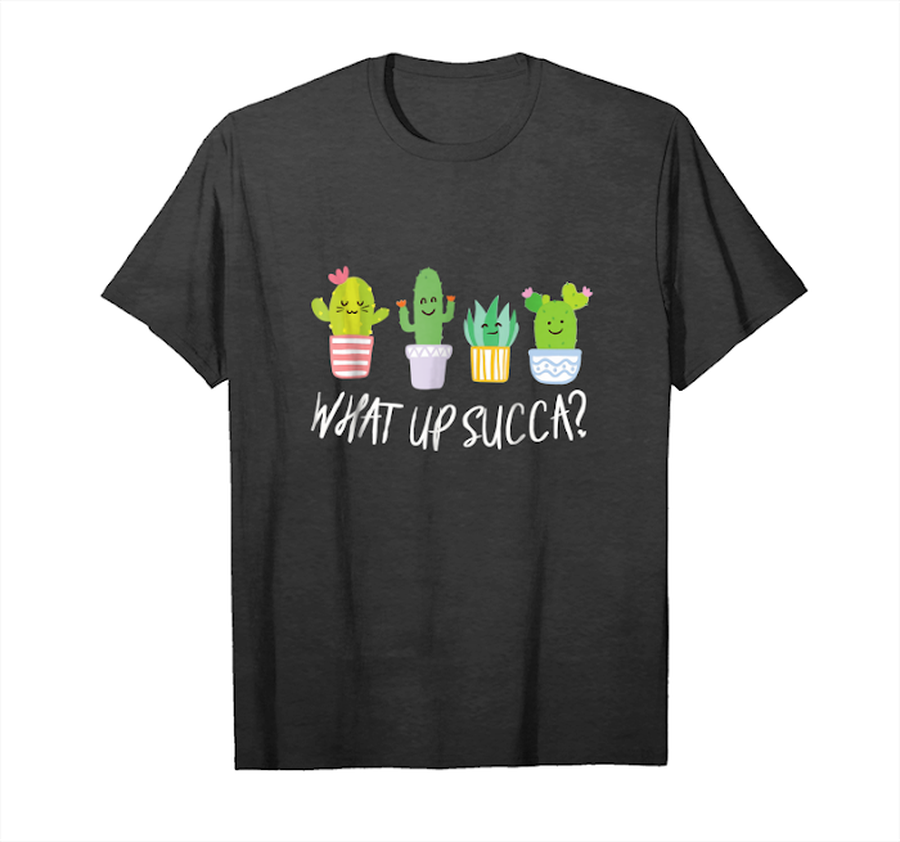 Trending What Up Succa T Shirt Funny Gardening Plant Lover Gift Tee Unisex T-Shirt.png