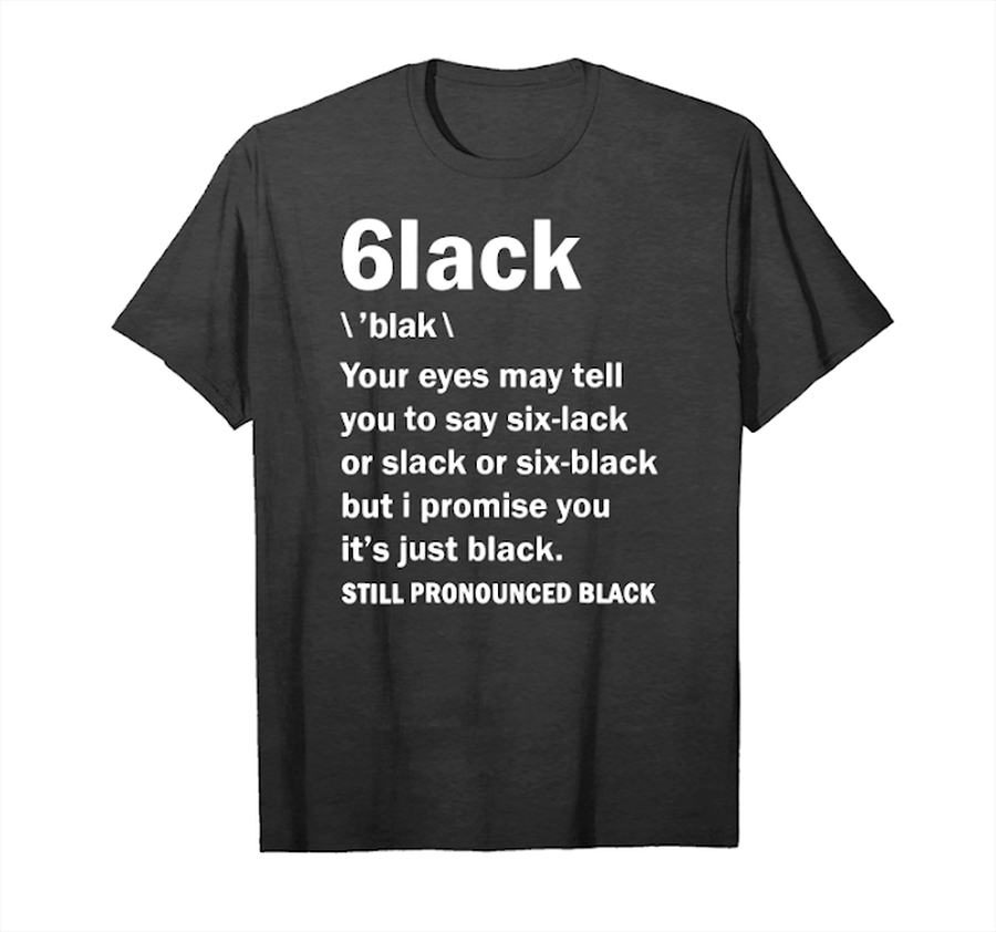 Trends 6lack Still Pronounced Black Shirts Unisex T-Shirt.png