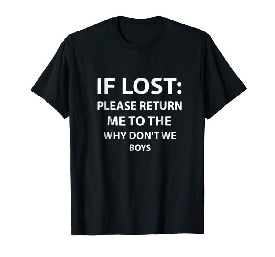 Trends If Lost Please Return Me To The Why Don T We Boys T Shirt