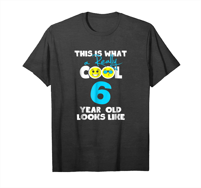 Trends This Is What A Really Cool 6 Year Old Looks Like T Shirt Unisex T-Shirt
