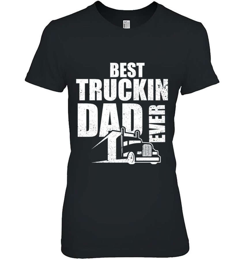 Truck Driver Shirt Ever Big Rig