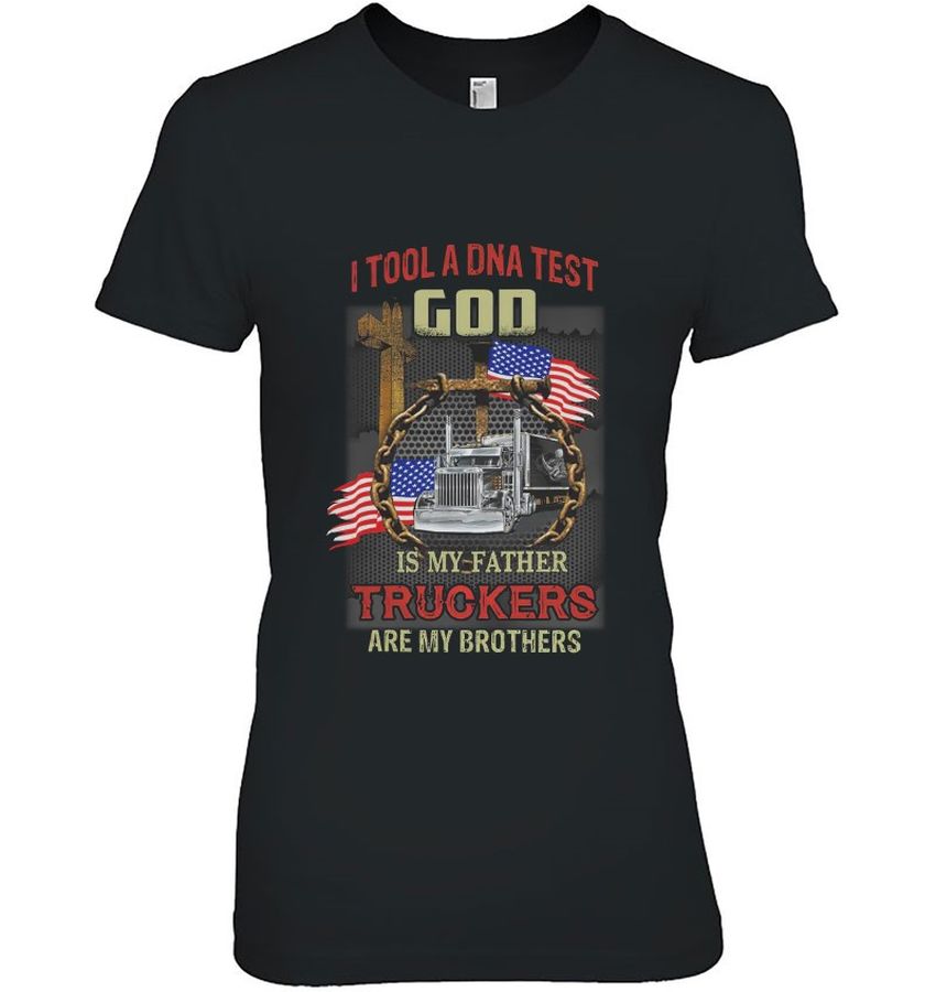Truck Driver Shirt I Tool A Dna Test God Is My Father Truckers