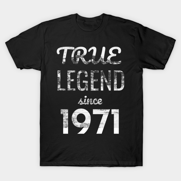 True Legend Since 1971 T-shirt, Hoodie, SweatShirt, Long Sleeve