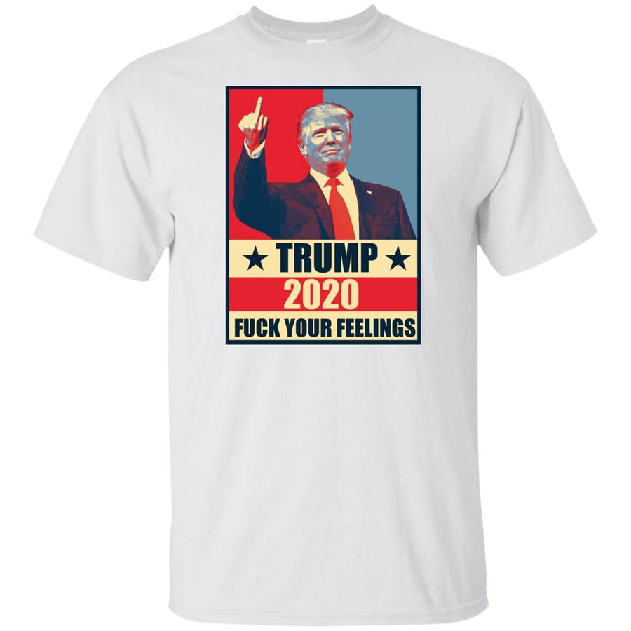 Trump 2020 Fuck Your Feelings Election Shirt
