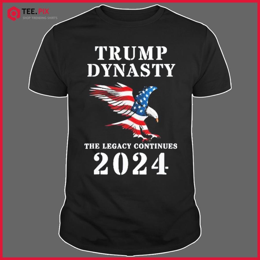 Trump Dynasty The Legacy Continues 2024 Shirt