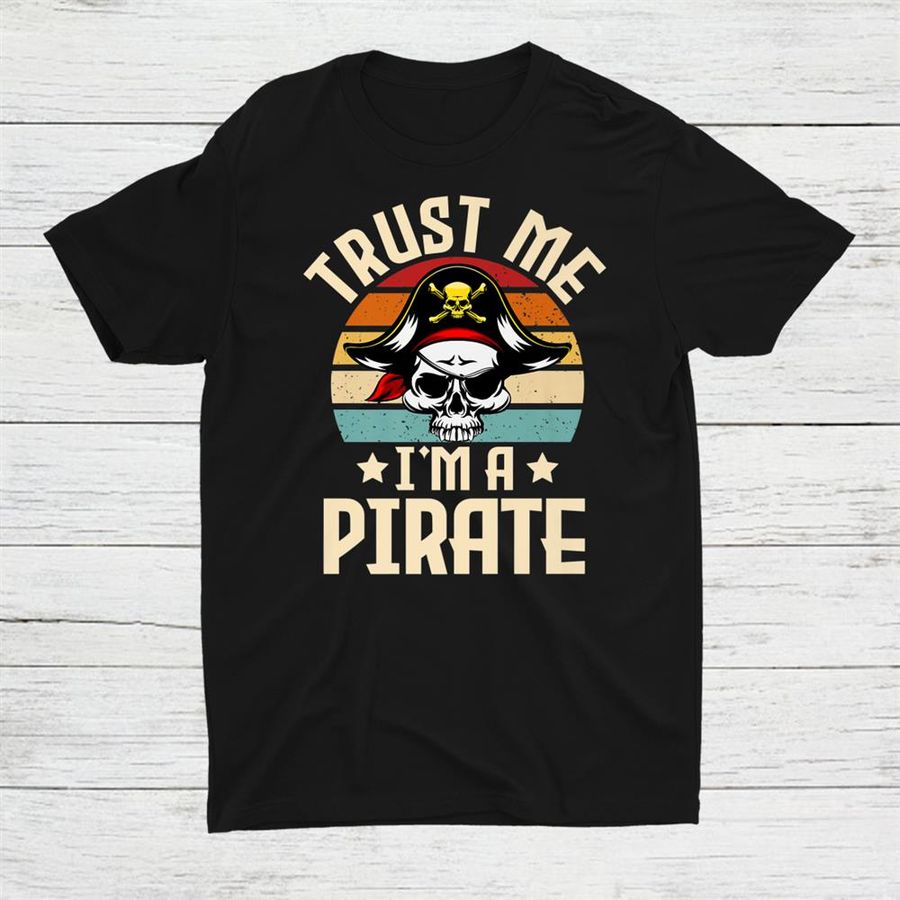 Trust Me Im A Pirate Lazy Halloween Costume Skull Shirt