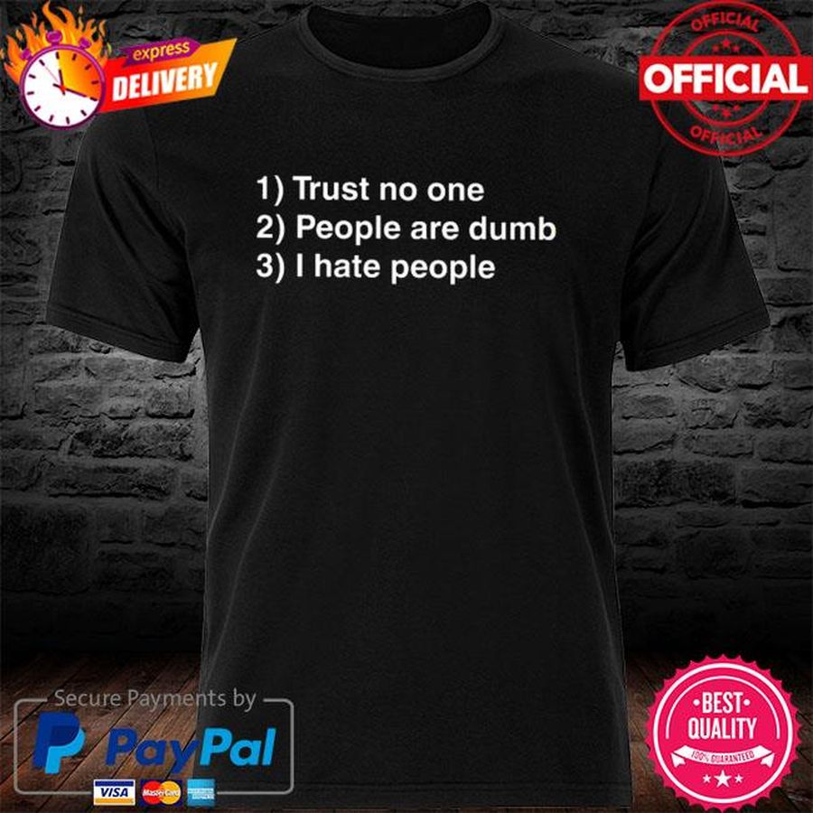 Trust No One People Are Dumb I Hate People Shirt