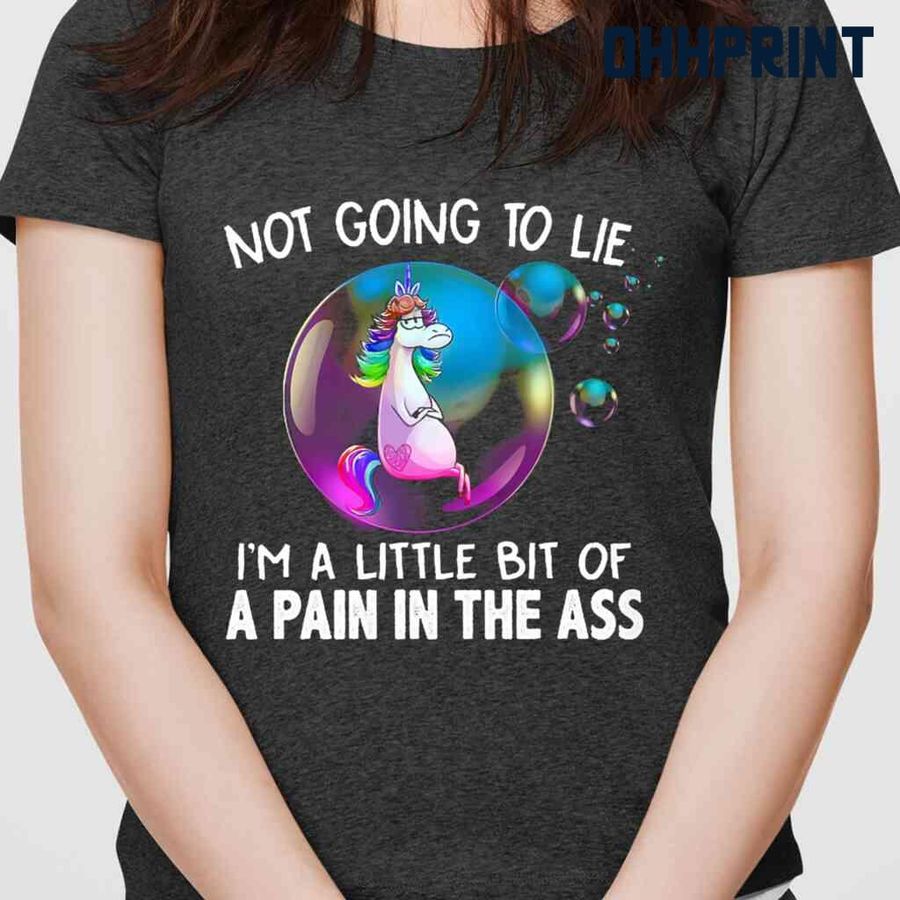 Unicorn Not Going To Lie I'm A Little Bit Of A Pain In The Ass Funny Tshirts Black