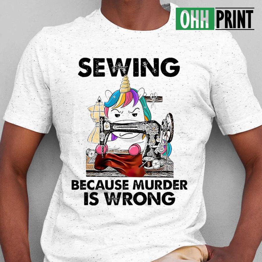 Unicorn Sewing Because Murder Is Wrong Tshirts White