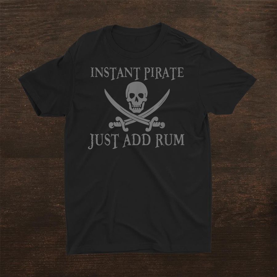 Unusual Instant Pirate Just Add Rum Shirt