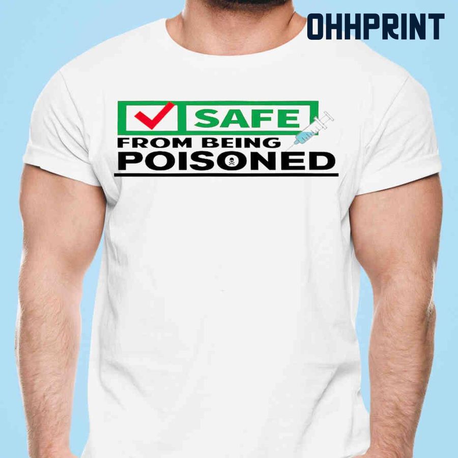 Unvaccinated Safe From Being Poisoned Tshirts White