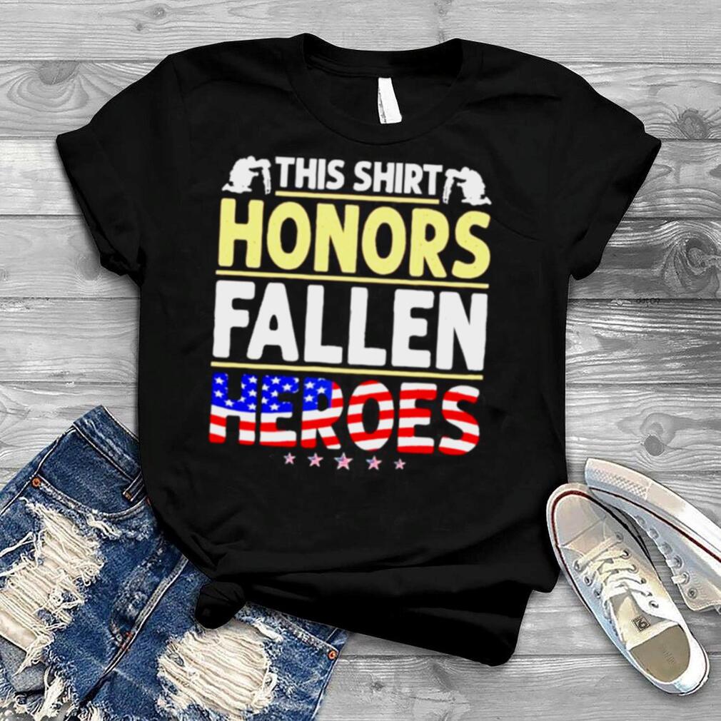 Veteran This Shirt Honors Fallen Heroes Fallen Heroes American Flag Shirt