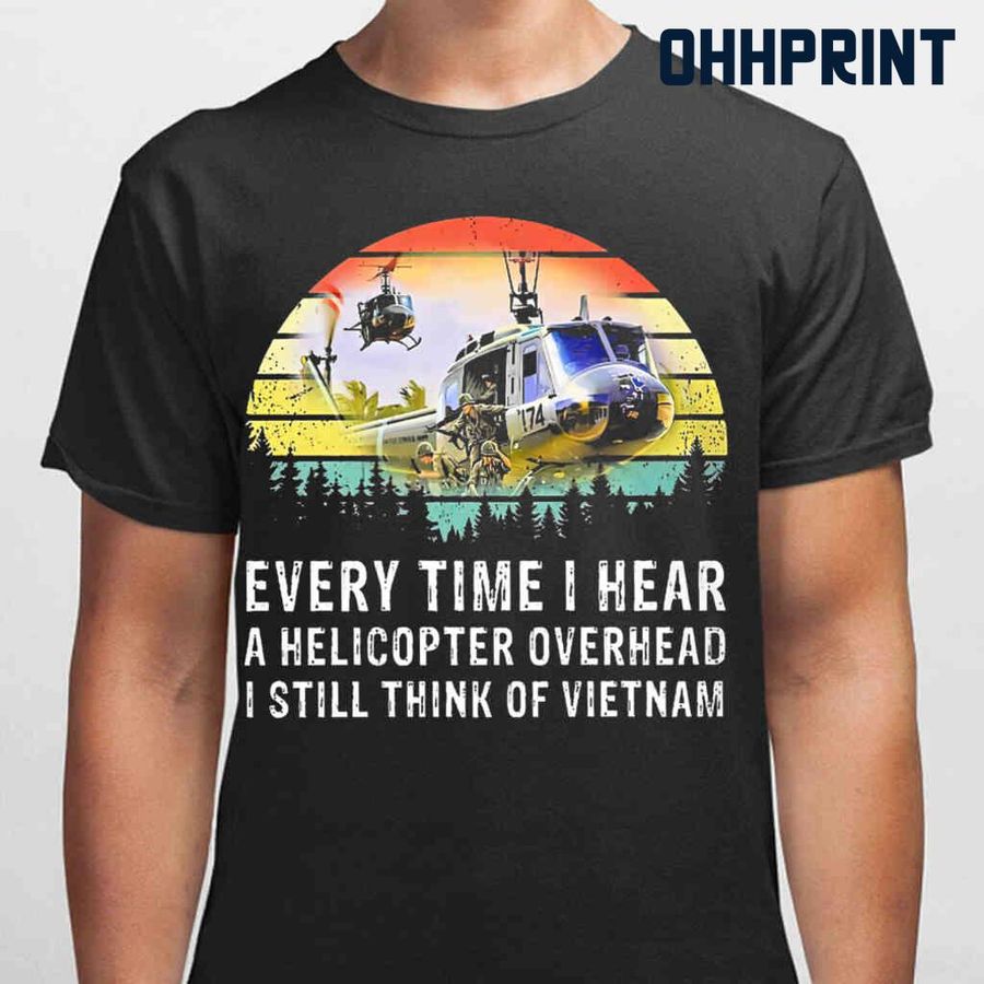 Vietnam Veteran Every Time I Hear A Helicopter Vintage Tshirts Black