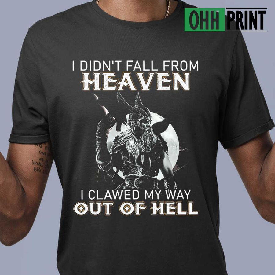 Viking I Didn't Fall From I Clawed My Way Out Of Hell Tshirts Black