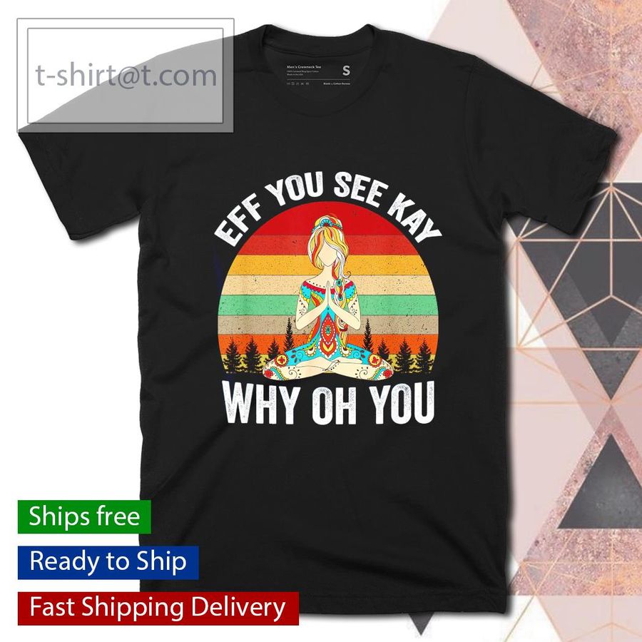 Vintage eff you see kay why oh you yoga shirt