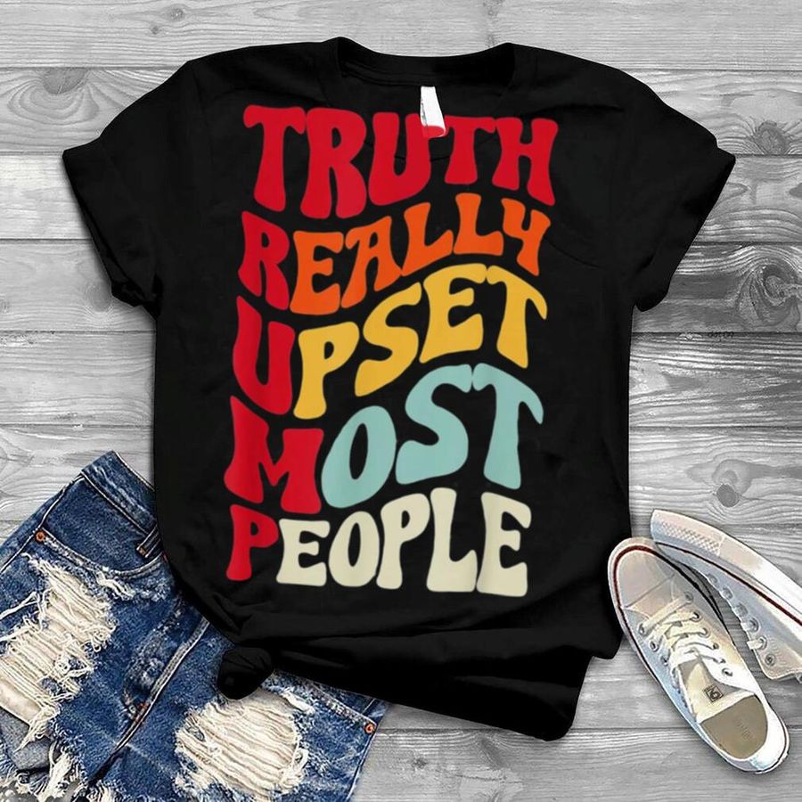 Vintage groovy Truth Really Upsets Most People Trump T Shirt