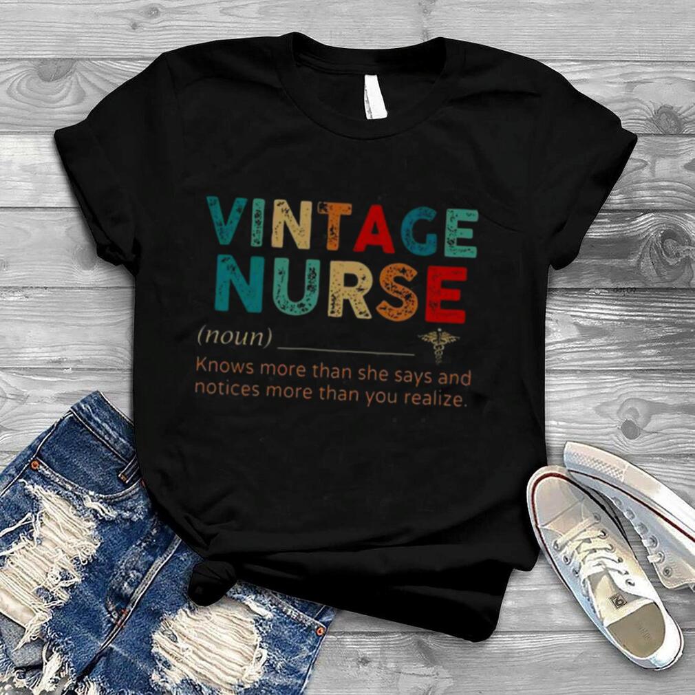 Vintage Nurse knows more than she says and notices more than you realize shirt